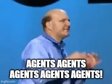 agents agents agents! - Steve Ballmer